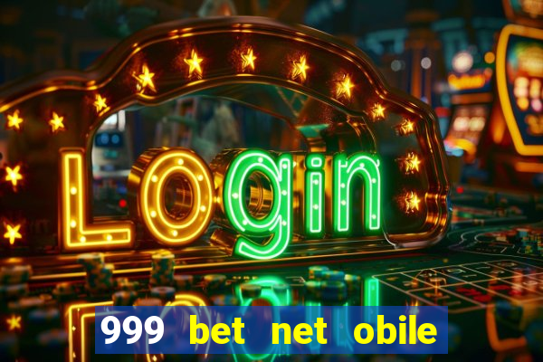 999 bet net obile conferir bilete